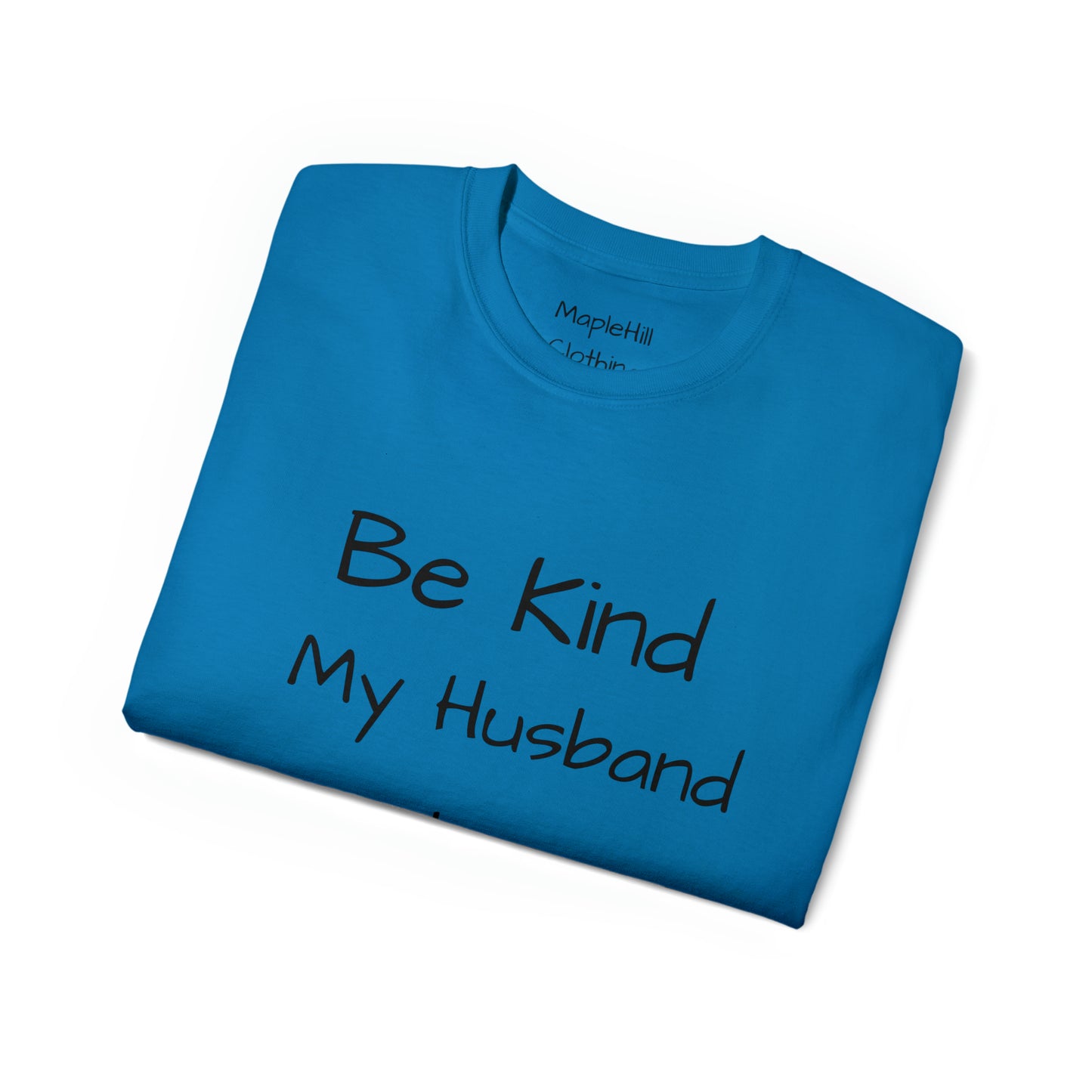 Be Kind my Husband is Watching - Unisex Ultra Cotton Tee