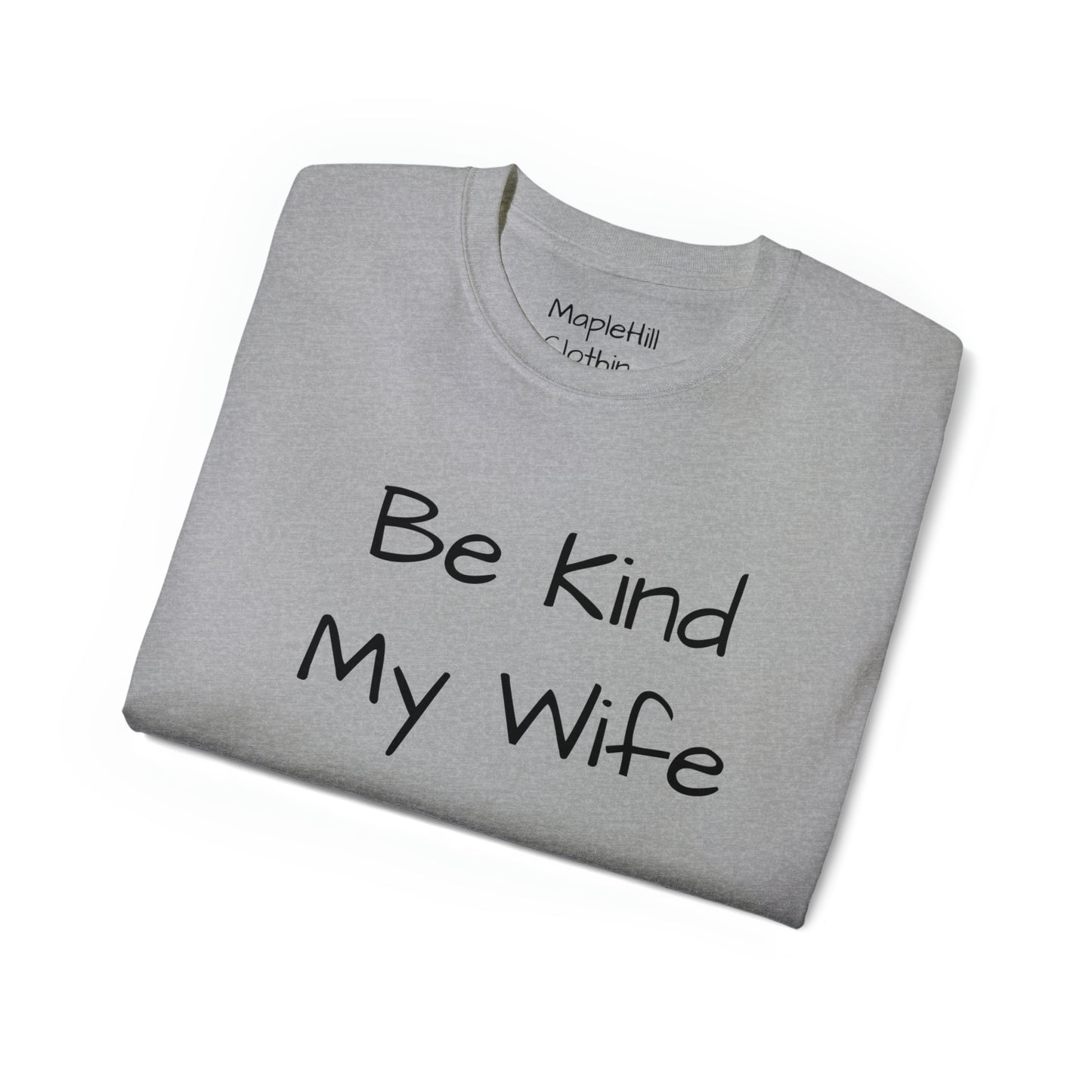 Be Kind my Wife is Watching - Unisex Ultra Cotton Tee