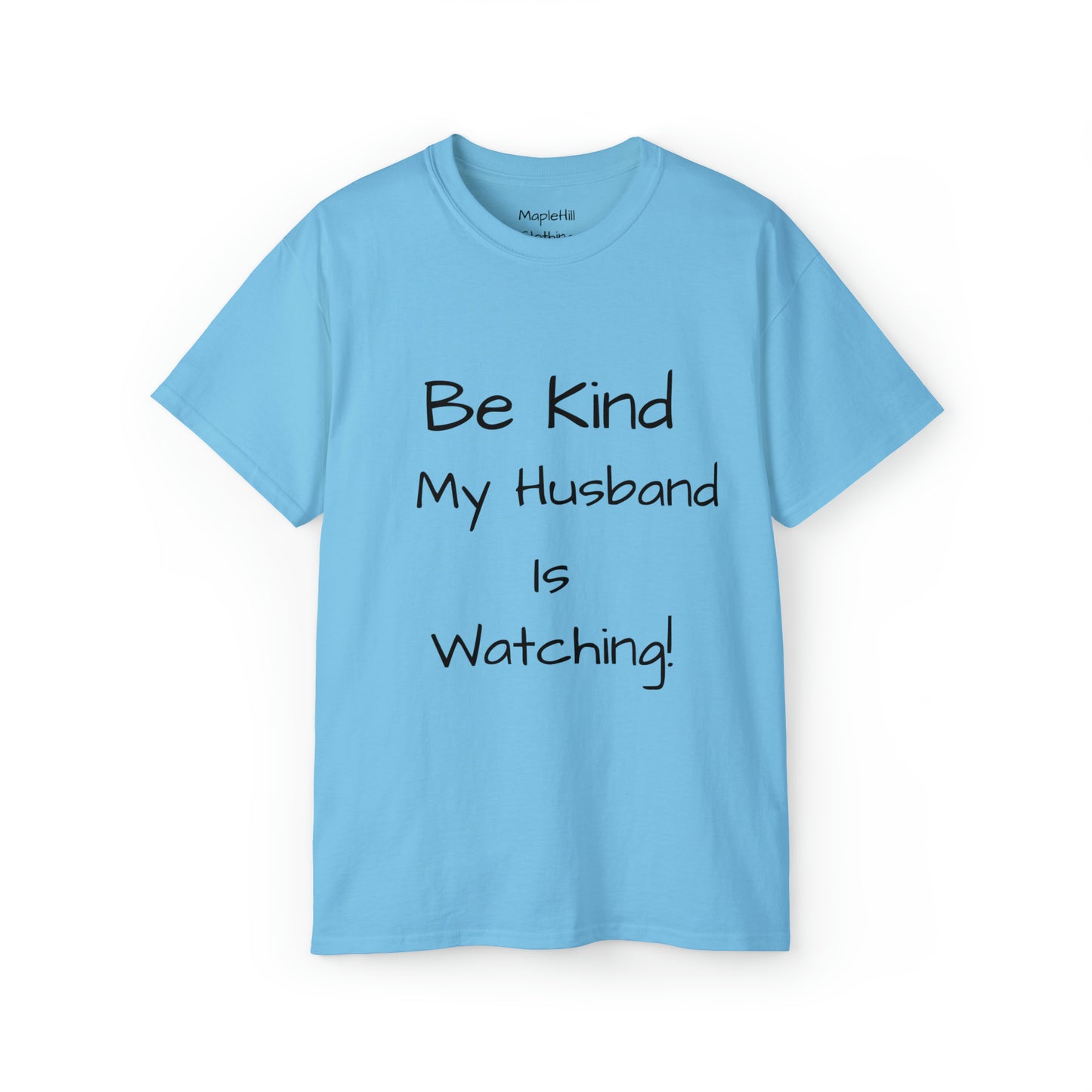 Be Kind my Husband is Watching - Unisex Ultra Cotton Tee