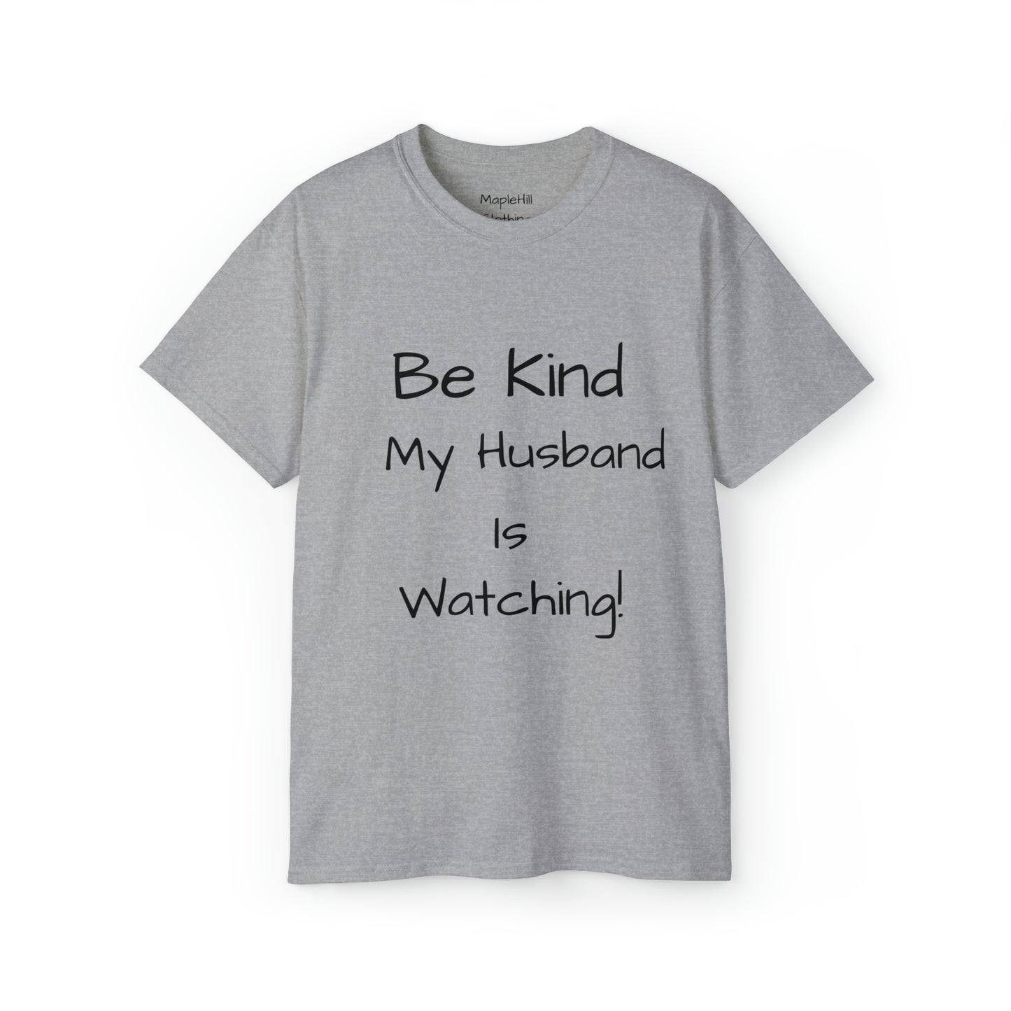 Be Kind my Husband is Watching - Unisex Ultra Cotton Tee