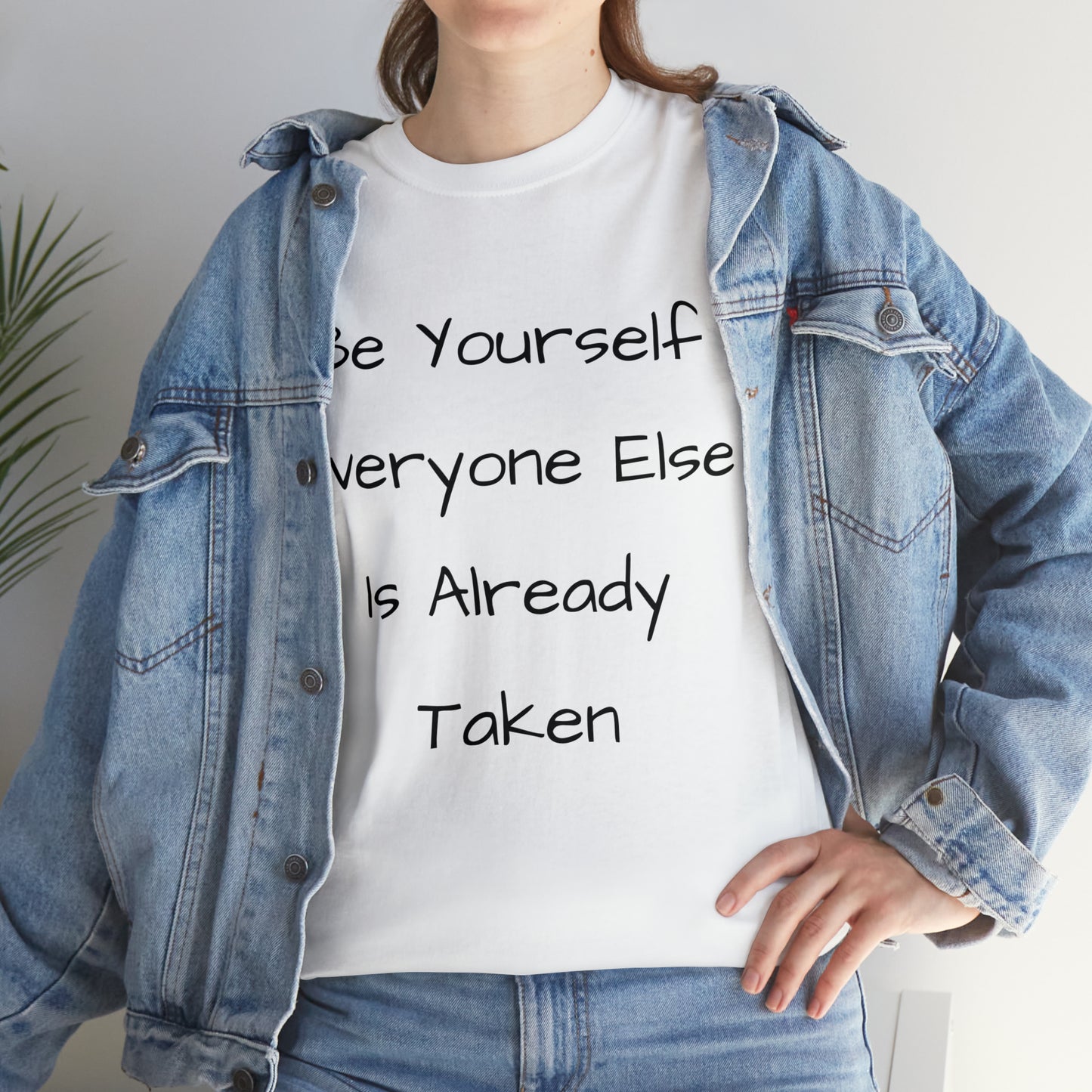 Be Yourself Everyone else is Already Taken -Unisex Heavy Cotton Tee