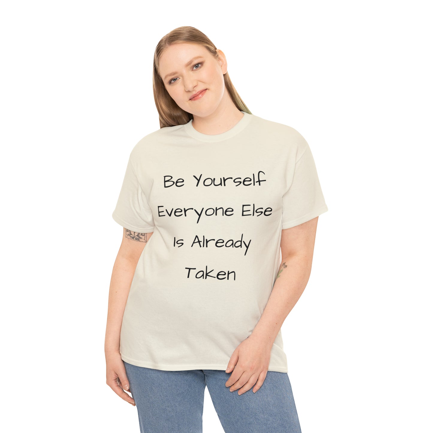 Be Yourself Everyone else is Already Taken -Unisex Heavy Cotton Tee