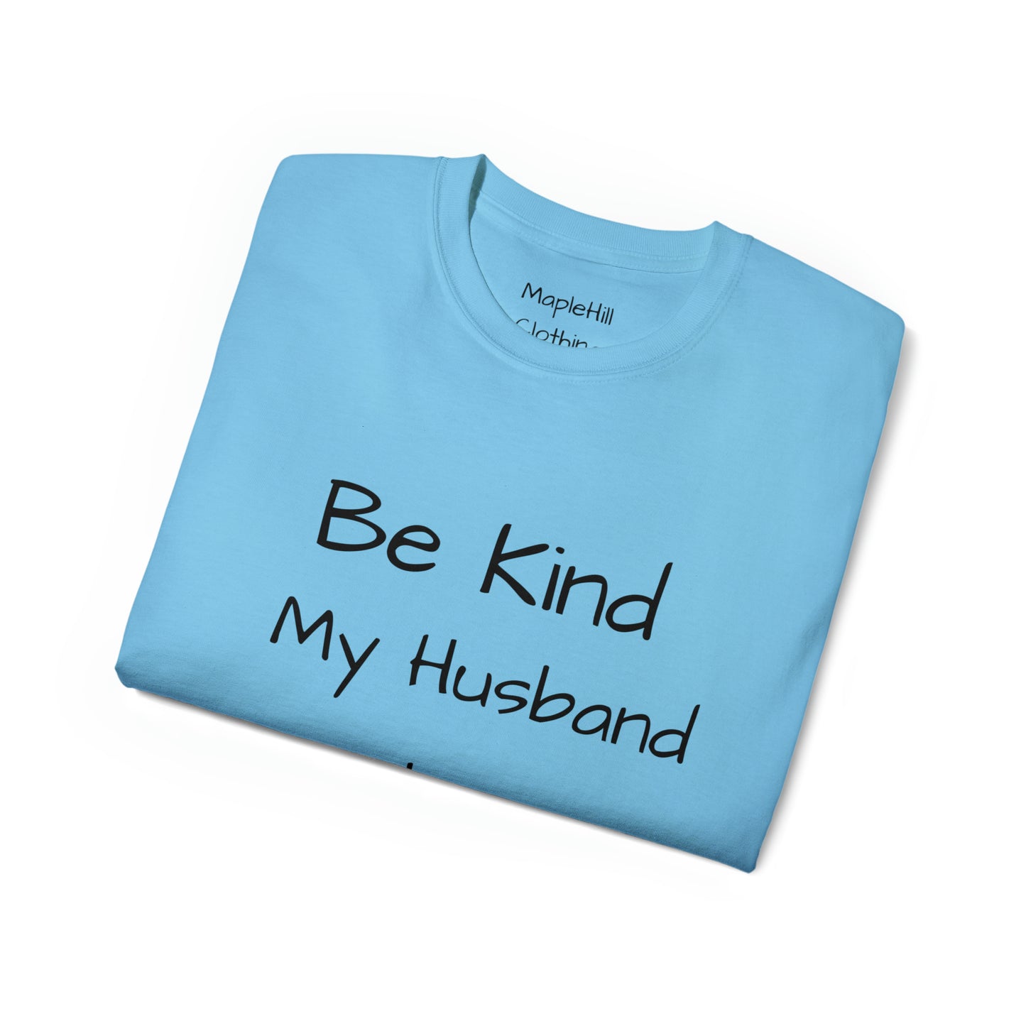 Be Kind my Husband is Watching - Unisex Ultra Cotton Tee