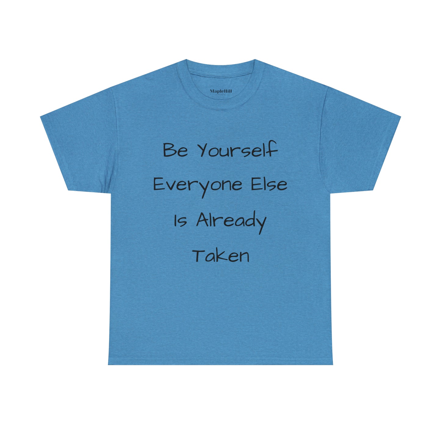 Be Yourself Everyone else is Already Taken -Unisex Heavy Cotton Tee
