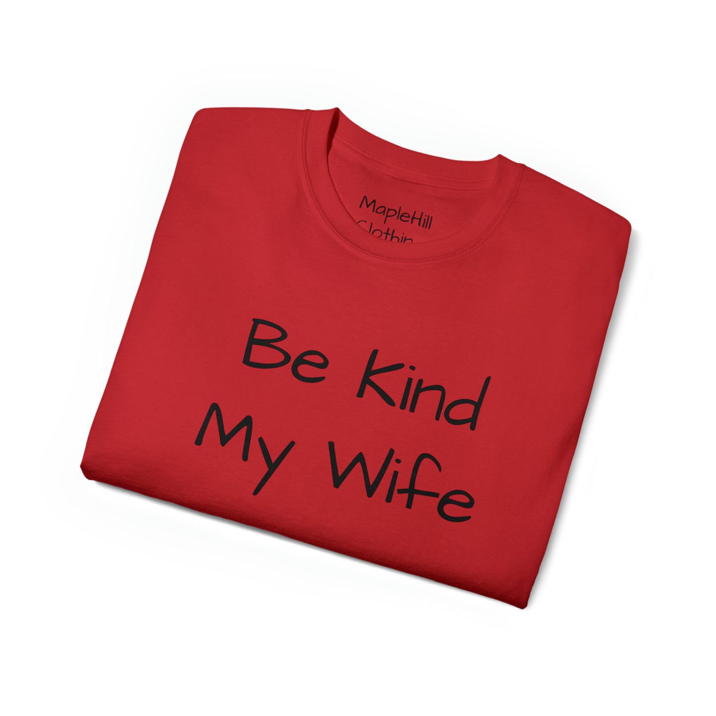 Be Kind my Wife is Watching - Unisex Ultra Cotton Tee