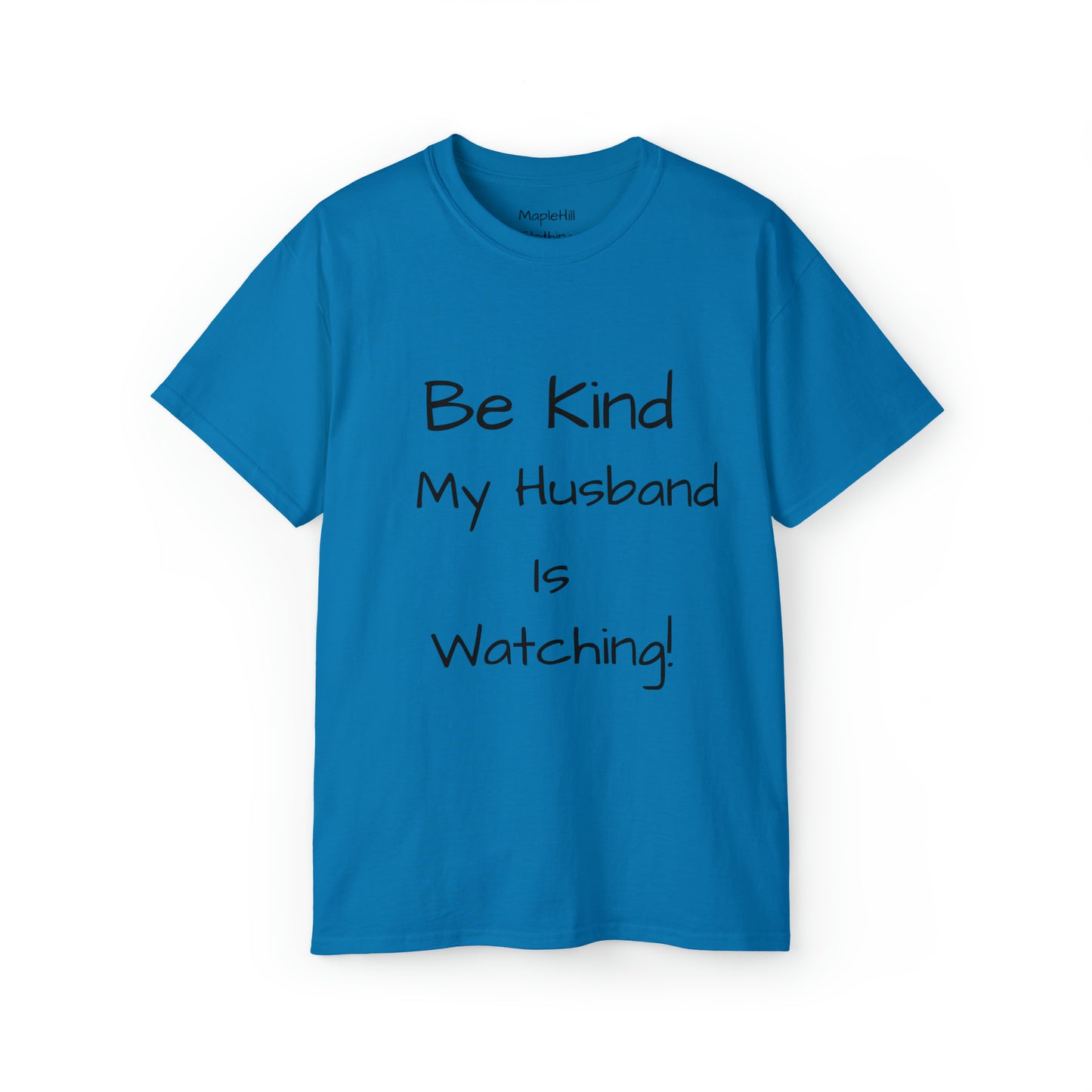 Be Kind my Husband is Watching - Unisex Ultra Cotton Tee