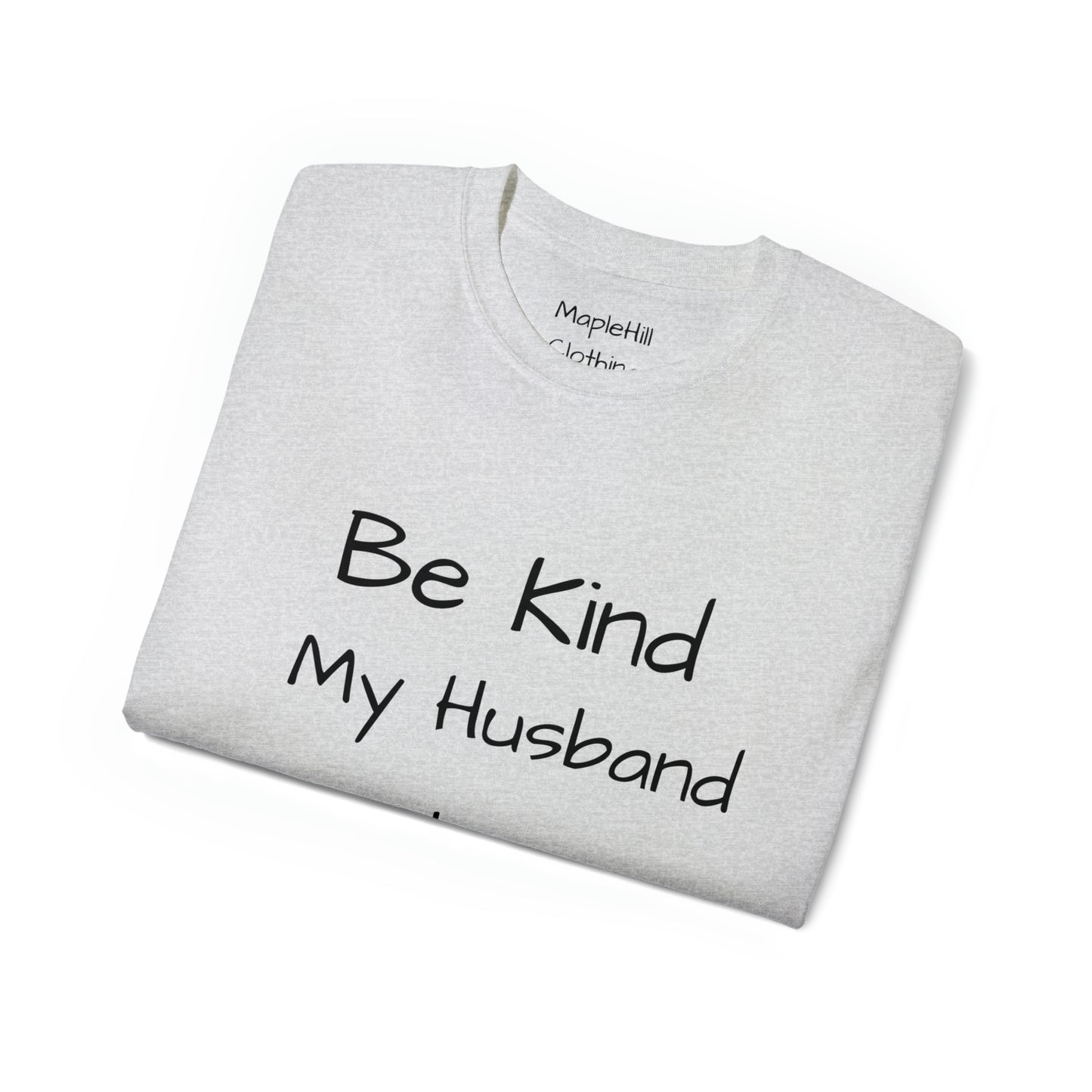 Be Kind my Husband is Watching - Unisex Ultra Cotton Tee
