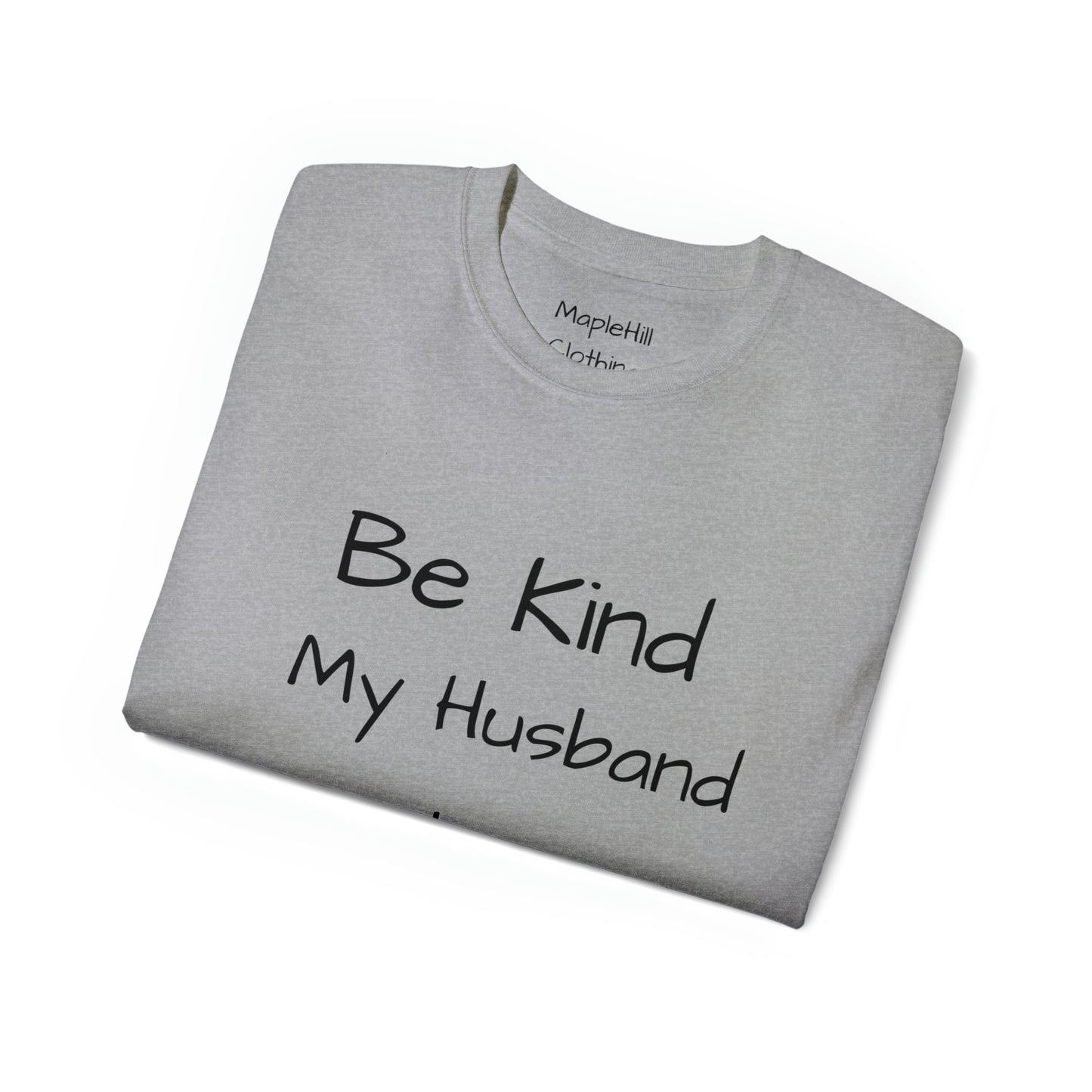 Be Kind my Husband is Watching - Unisex Ultra Cotton Tee