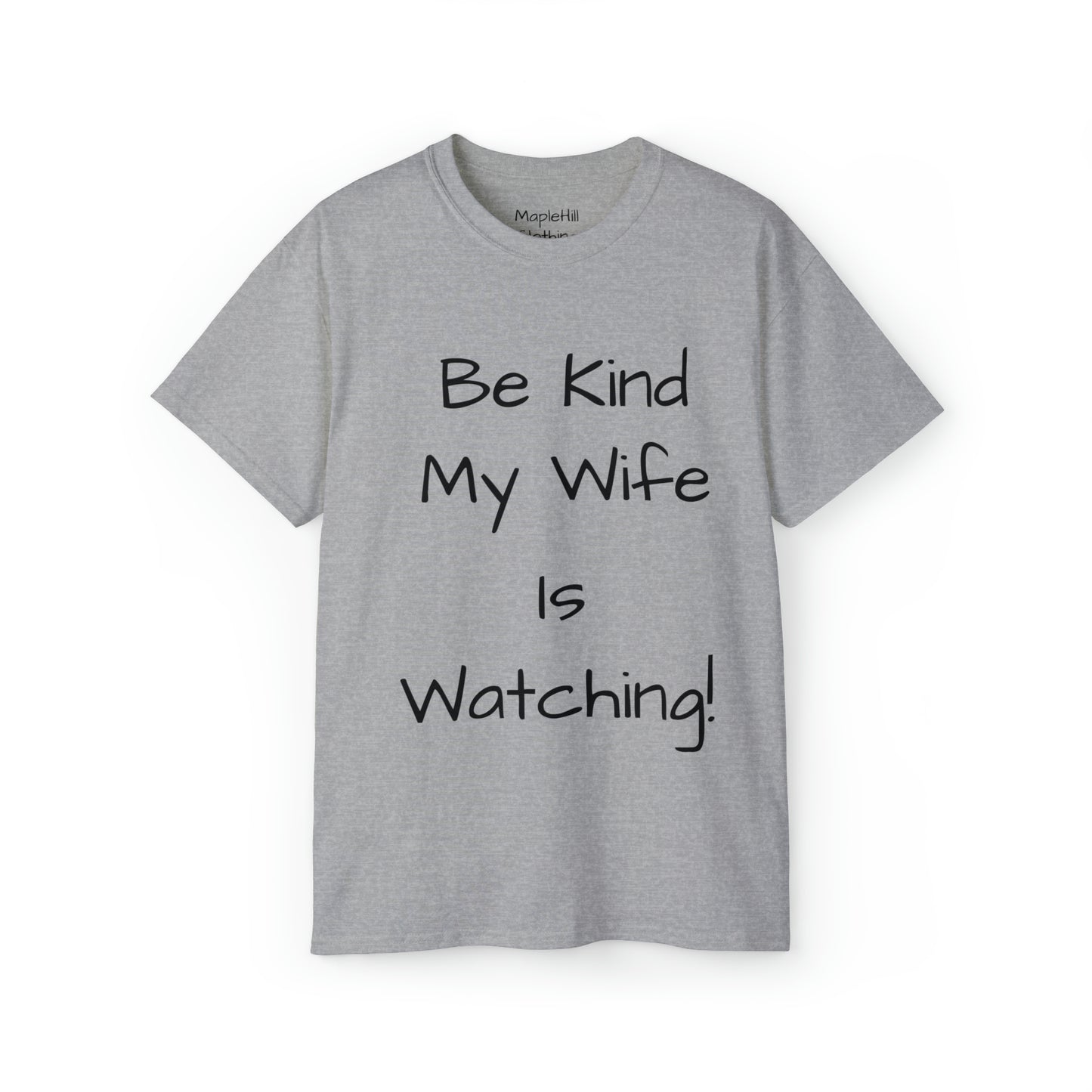 Be Kind my Wife is Watching - Unisex Ultra Cotton Tee