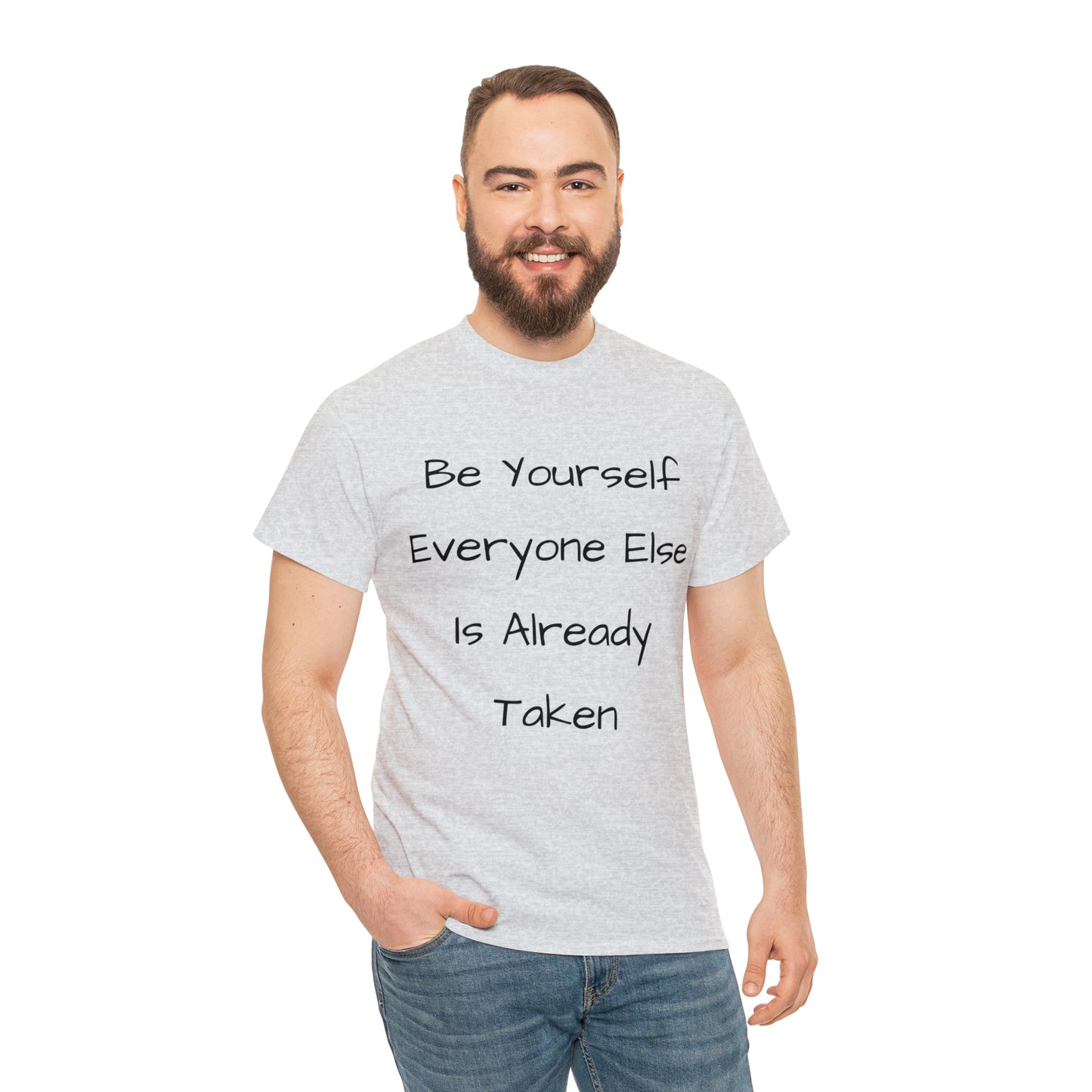 Be Yourself Everyone else is Already Taken -Unisex Heavy Cotton Tee