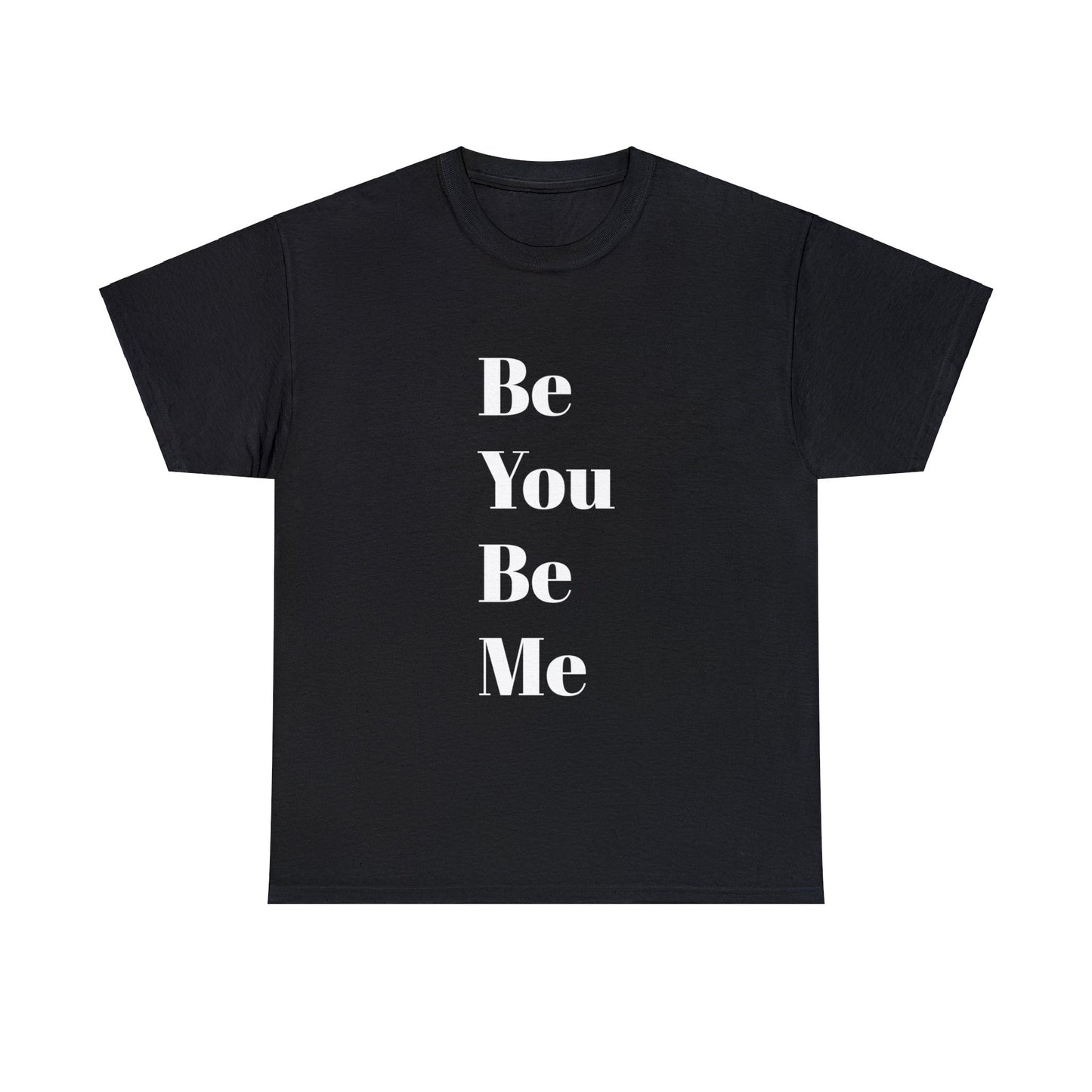 Be You Be Me - Unisex T-Shirt