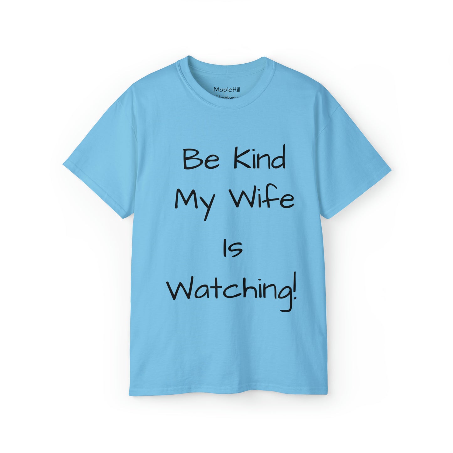 Be Kind my Wife is Watching - Unisex Ultra Cotton Tee