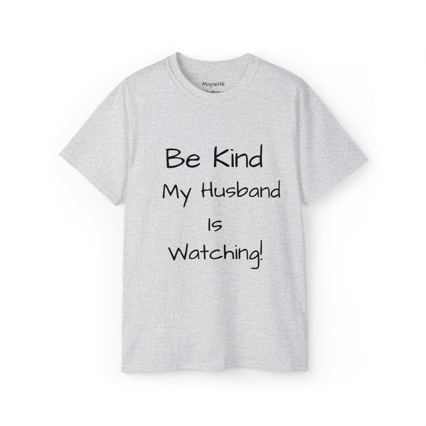 Be Kind my Husband is Watching - Unisex Ultra Cotton Tee