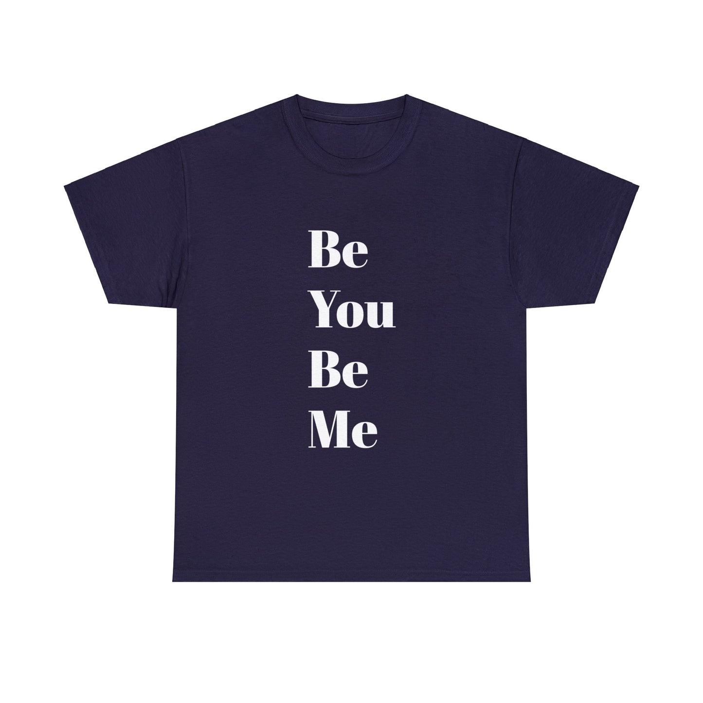 Be You Be Me - Unisex T-Shirt