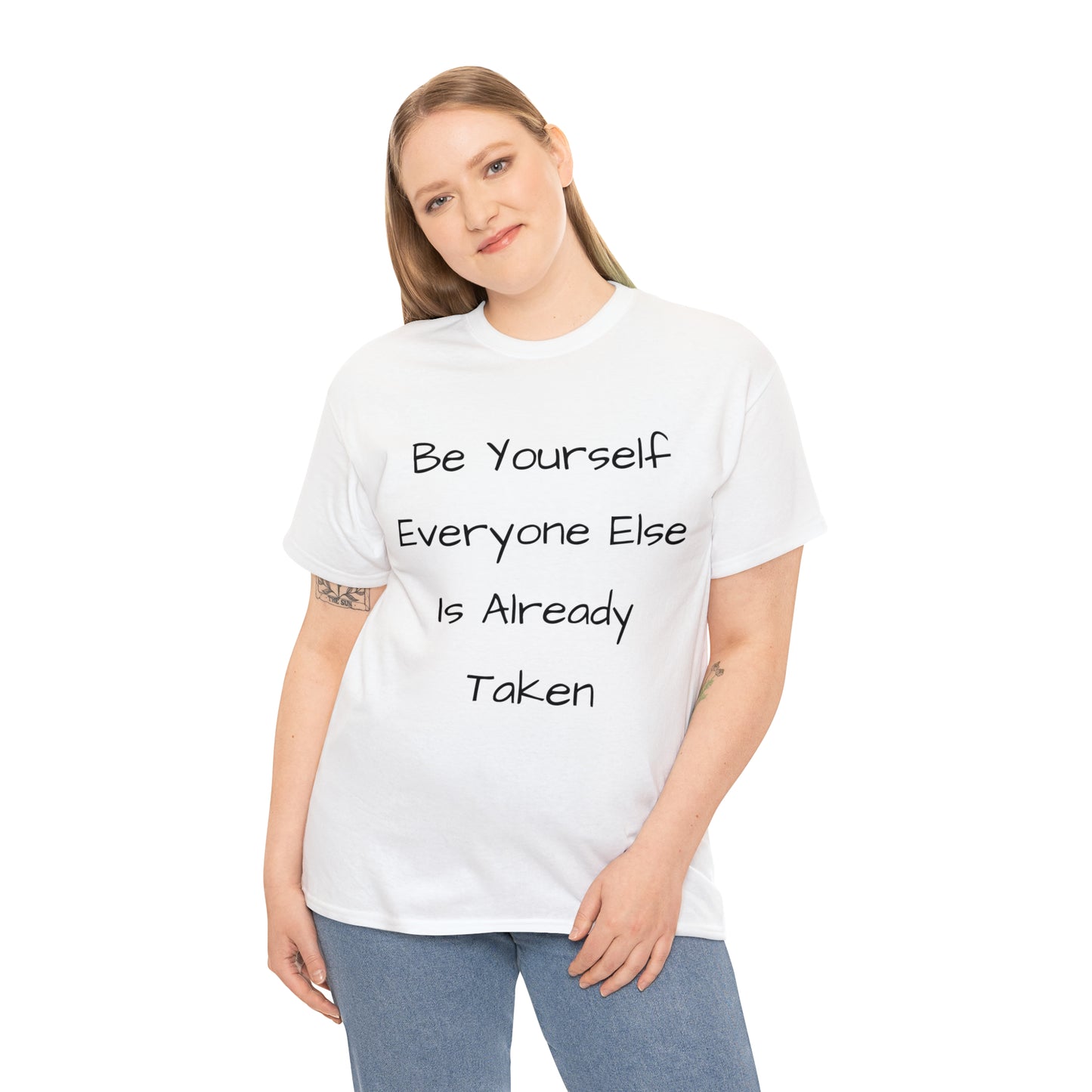Be Yourself Everyone else is Already Taken -Unisex Heavy Cotton Tee