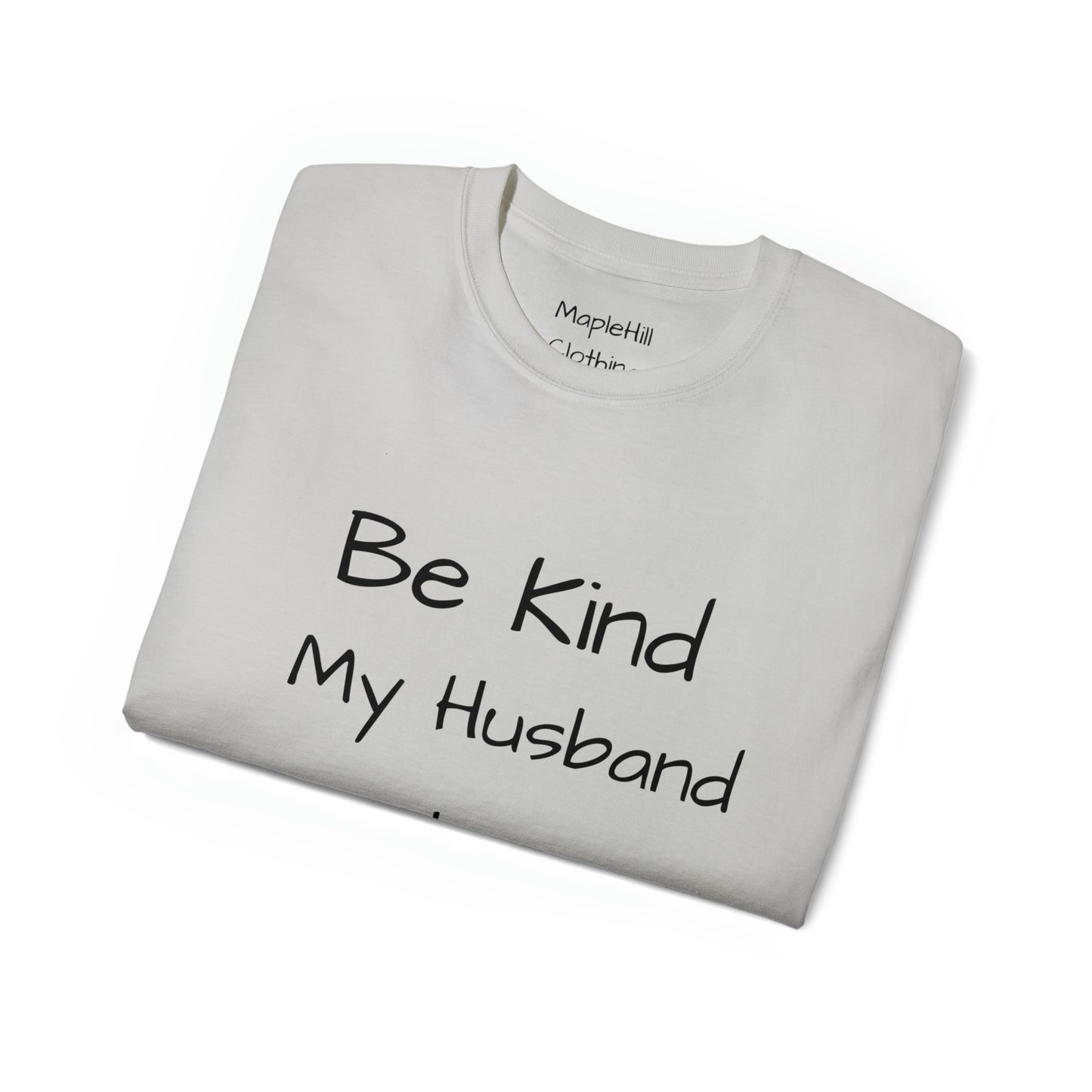 Be Kind my Husband is Watching - Unisex Ultra Cotton Tee
