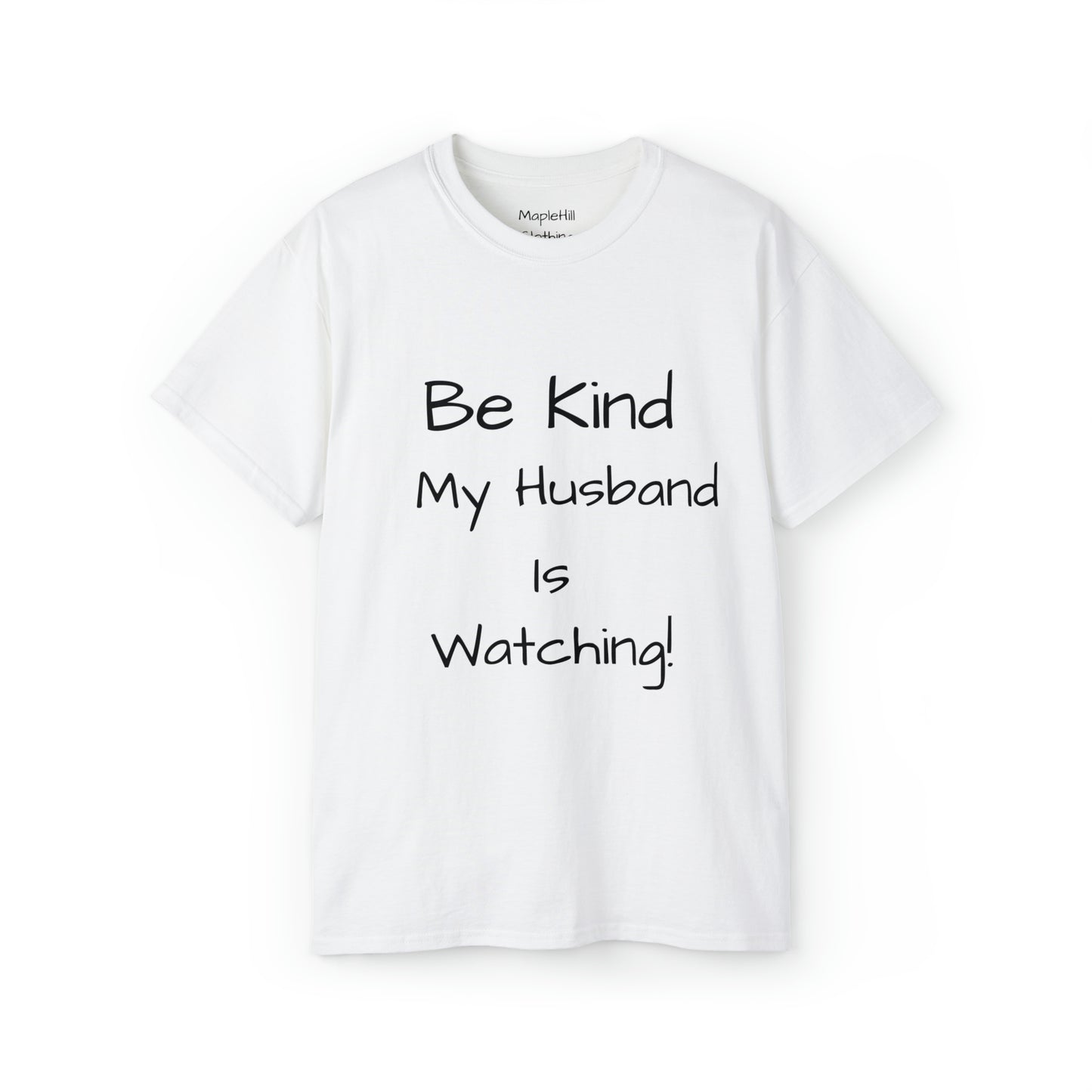 Be Kind my Husband is Watching - Unisex Ultra Cotton Tee