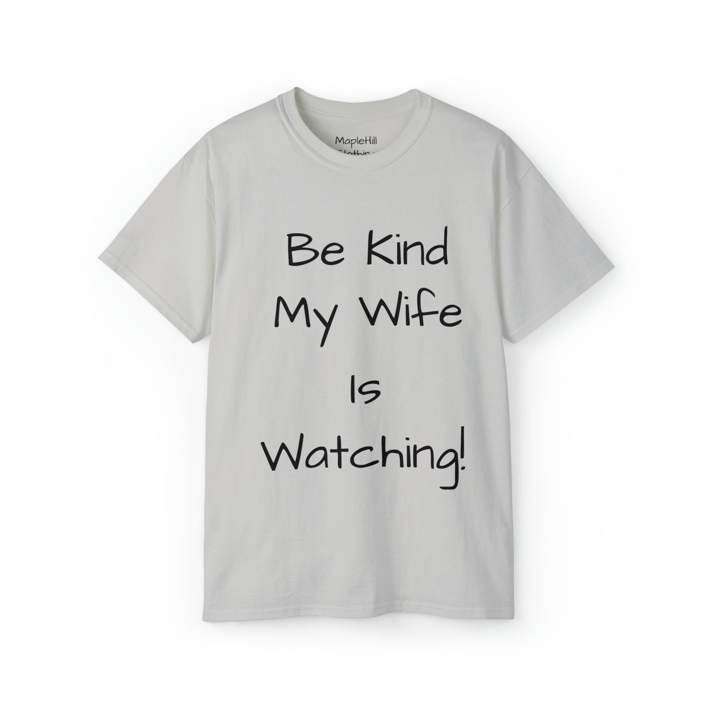 Be Kind my Wife is Watching - Unisex Ultra Cotton Tee