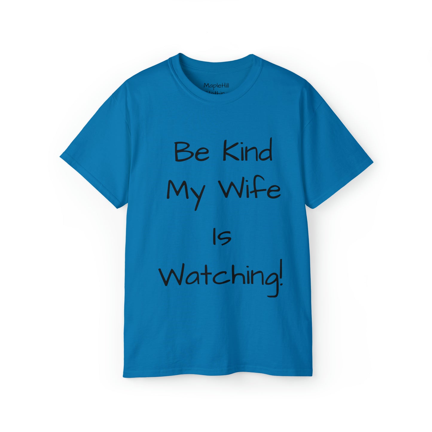 Be Kind my Wife is Watching - Unisex Ultra Cotton Tee