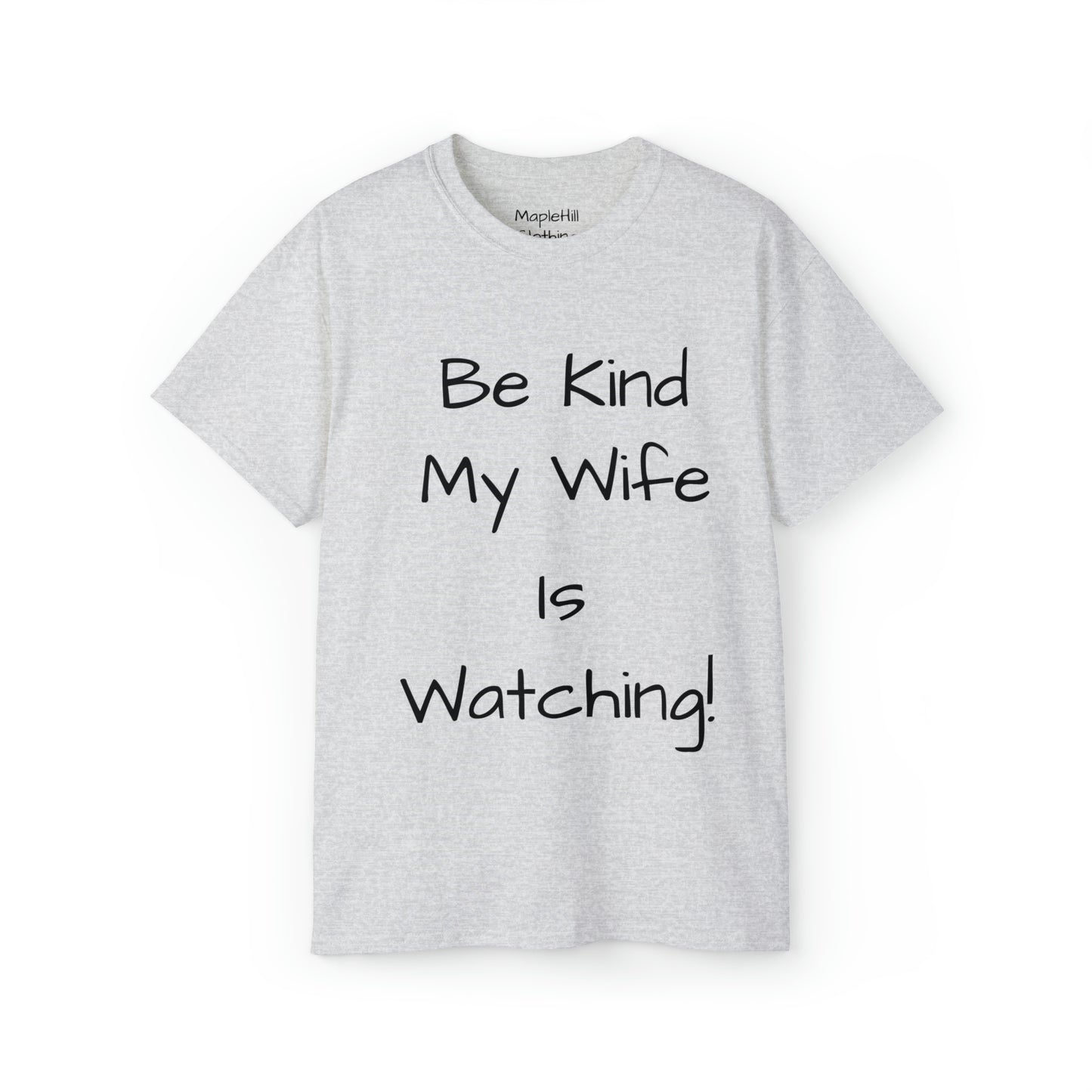 Be Kind my Wife is Watching - Unisex Ultra Cotton Tee