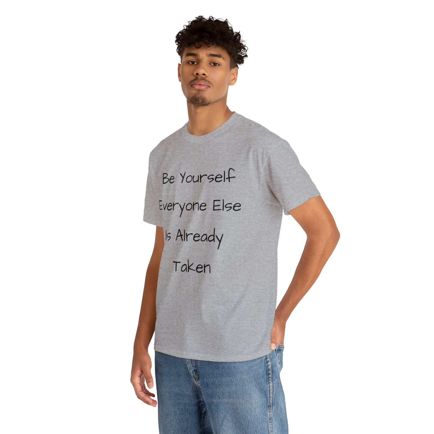 Be Yourself Everyone else is Already Taken -Unisex Heavy Cotton Tee