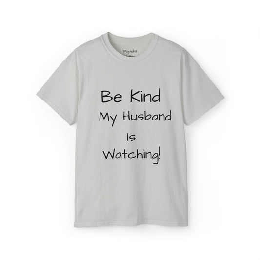 Be Kind my Husband is Watching - Unisex Ultra Cotton Tee
