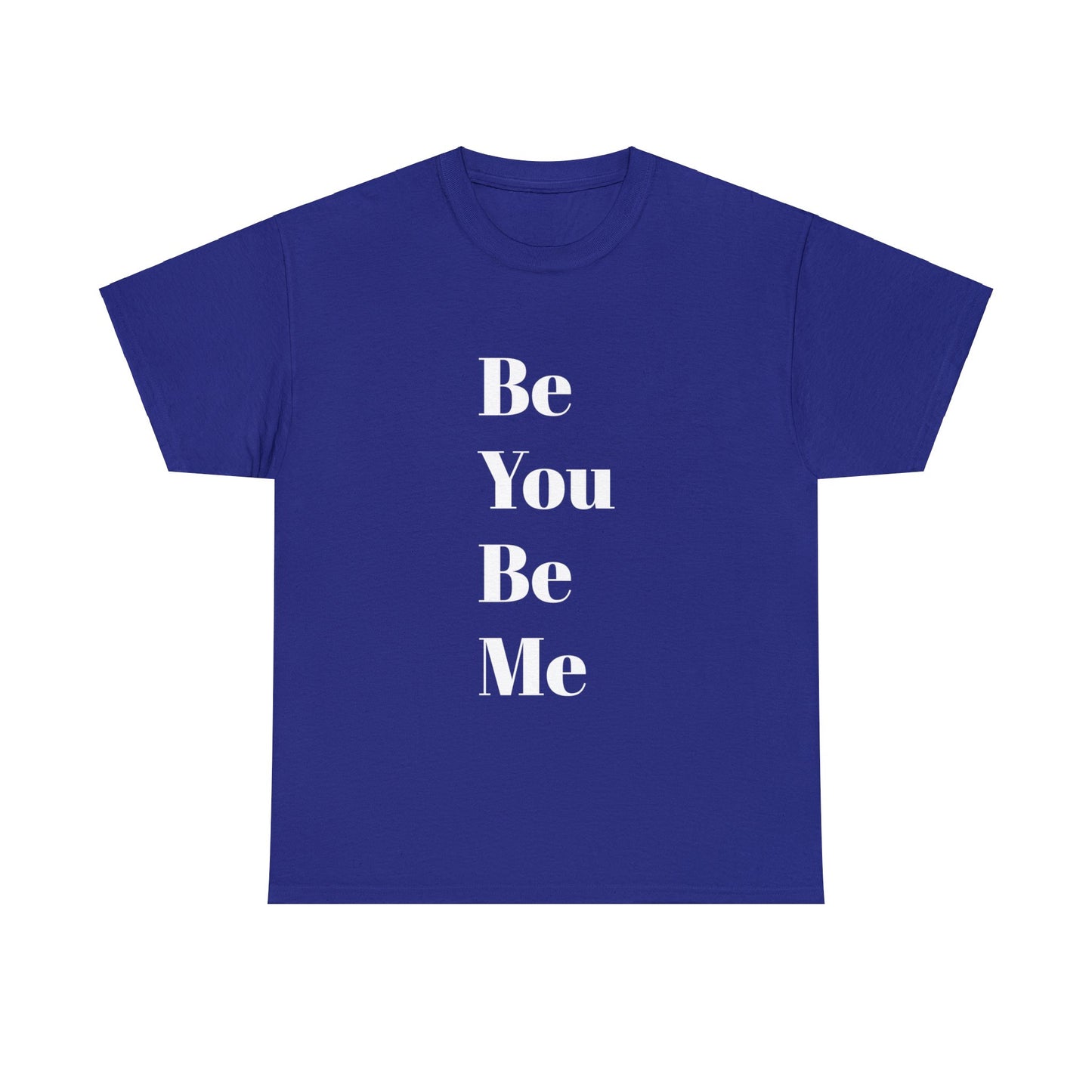 Be You Be Me - Unisex T-Shirt