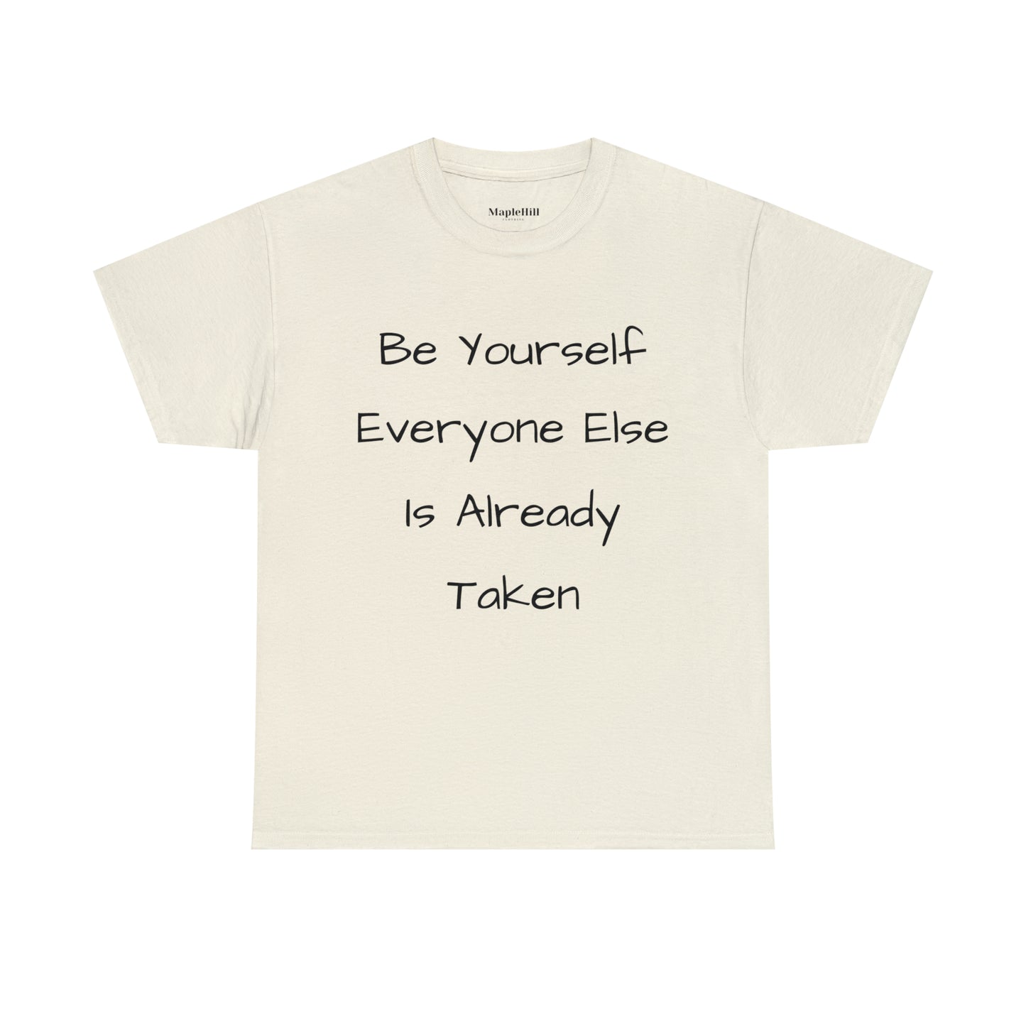 Be Yourself Everyone else is Already Taken -Unisex Heavy Cotton Tee