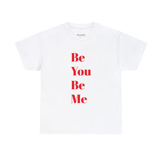 Be You Be Me - Unisex T-Shirt